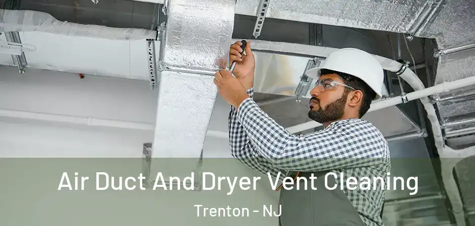 Air Duct And Dryer Vent Cleaning Trenton - NJ