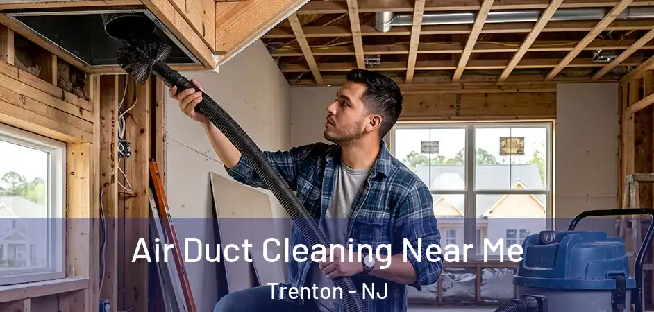  Air Duct Cleaning Near Me Trenton - NJ