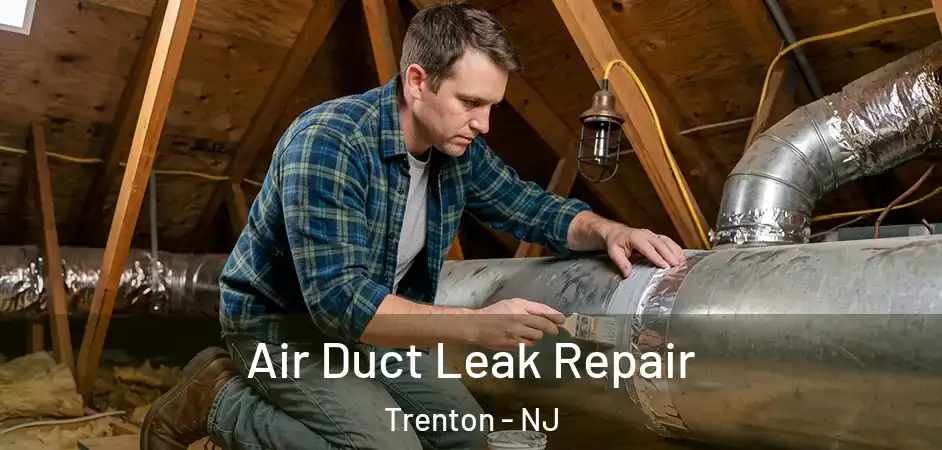 Air Duct Leak Repair Trenton - NJ