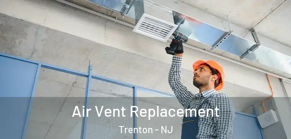 Air Vent Replacement Trenton - NJ