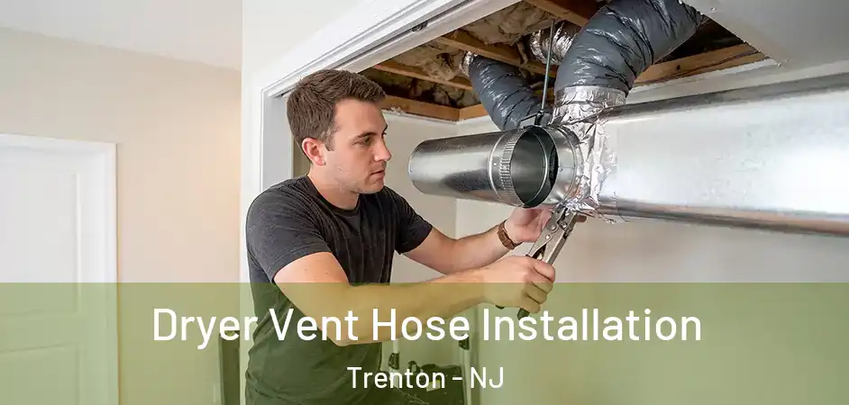  Dryer Vent Hose Installation Trenton - NJ