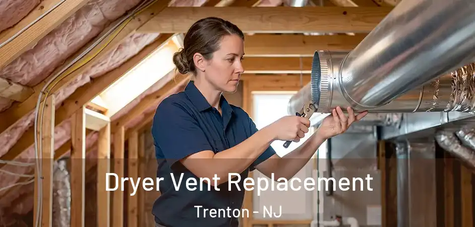 Dryer Vent Replacement Trenton - NJ