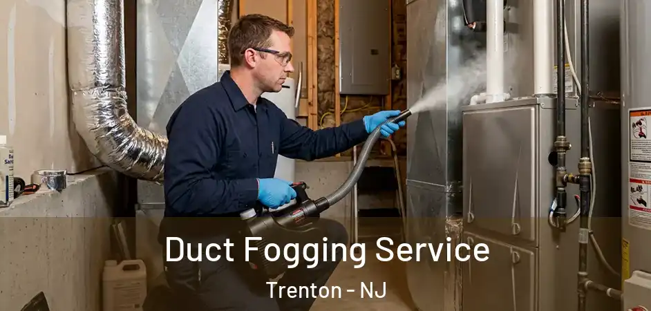 Duct Fogging Service Trenton - NJ