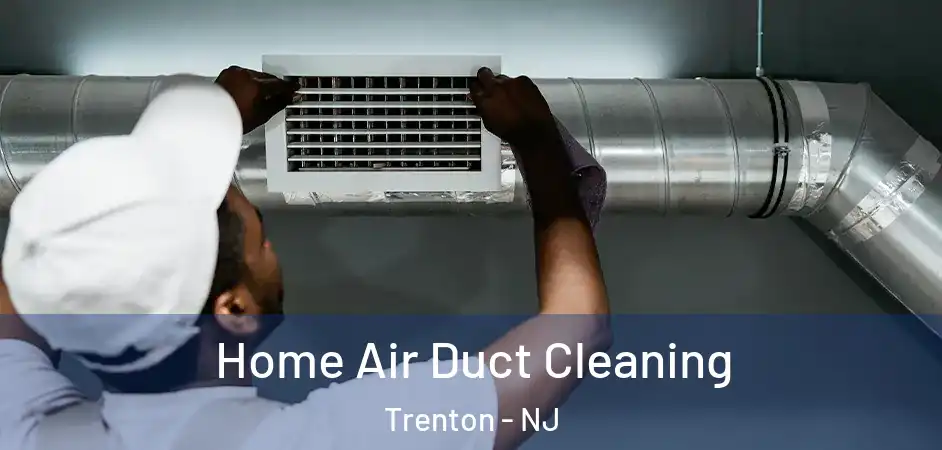 Home Air Duct Cleaning Trenton - NJ