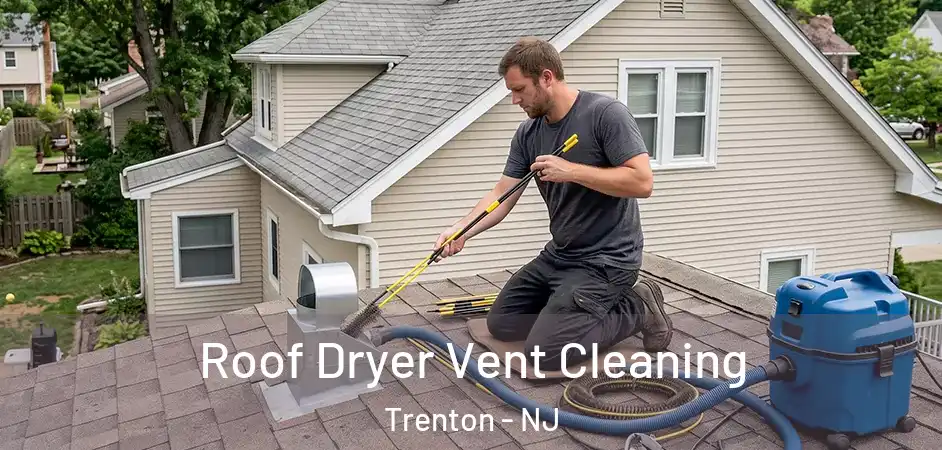 Roof Dryer Vent Cleaning Trenton - NJ