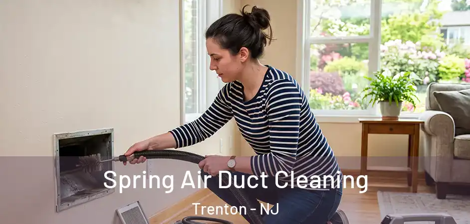  Spring Air Duct Cleaning Trenton - NJ