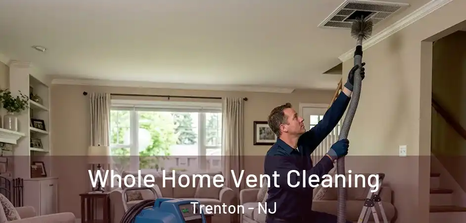Whole Home Vent Cleaning Trenton - NJ